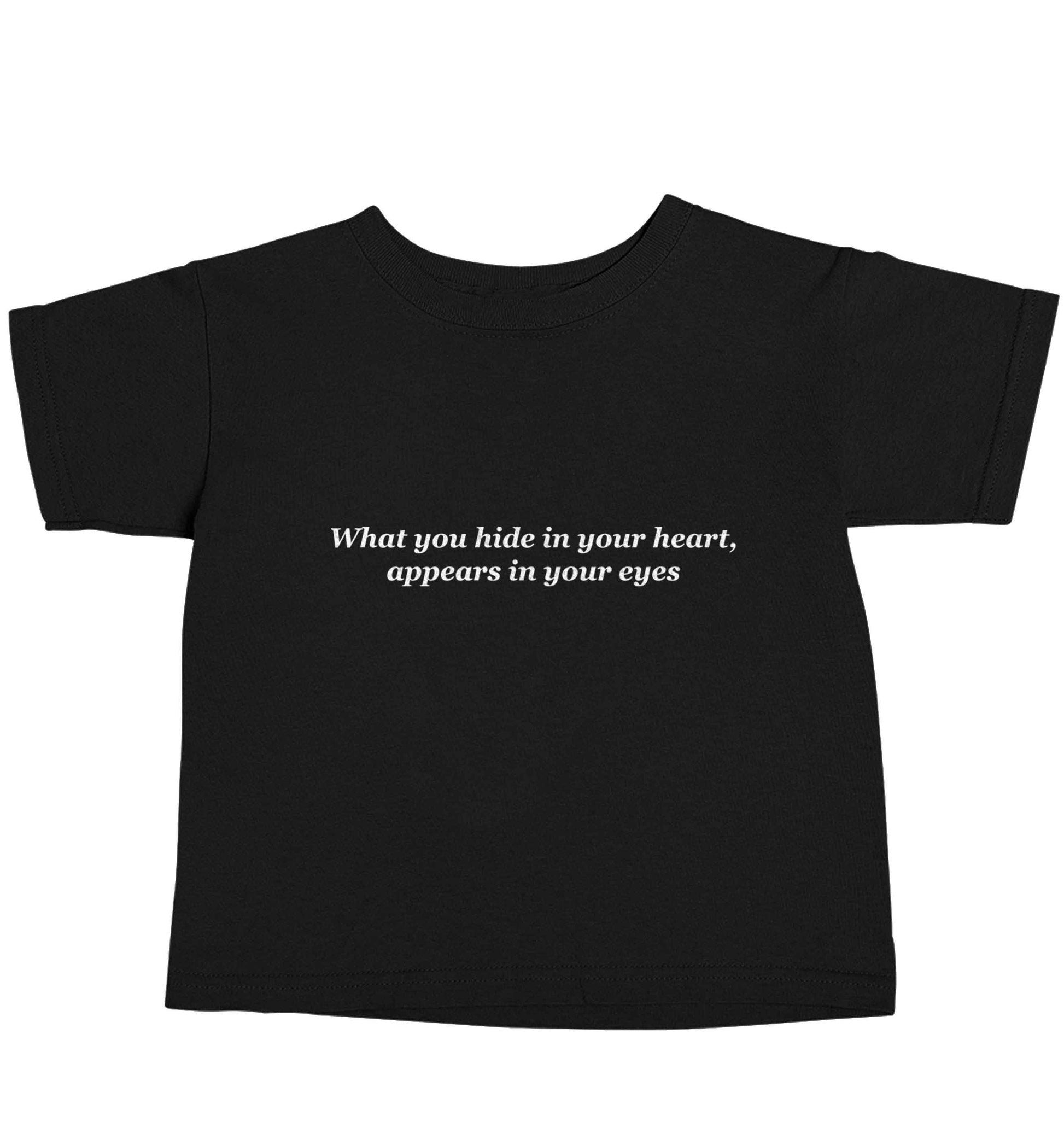 What you hide in your heart, appears in your eyes Black baby toddler Tshirt 2 years