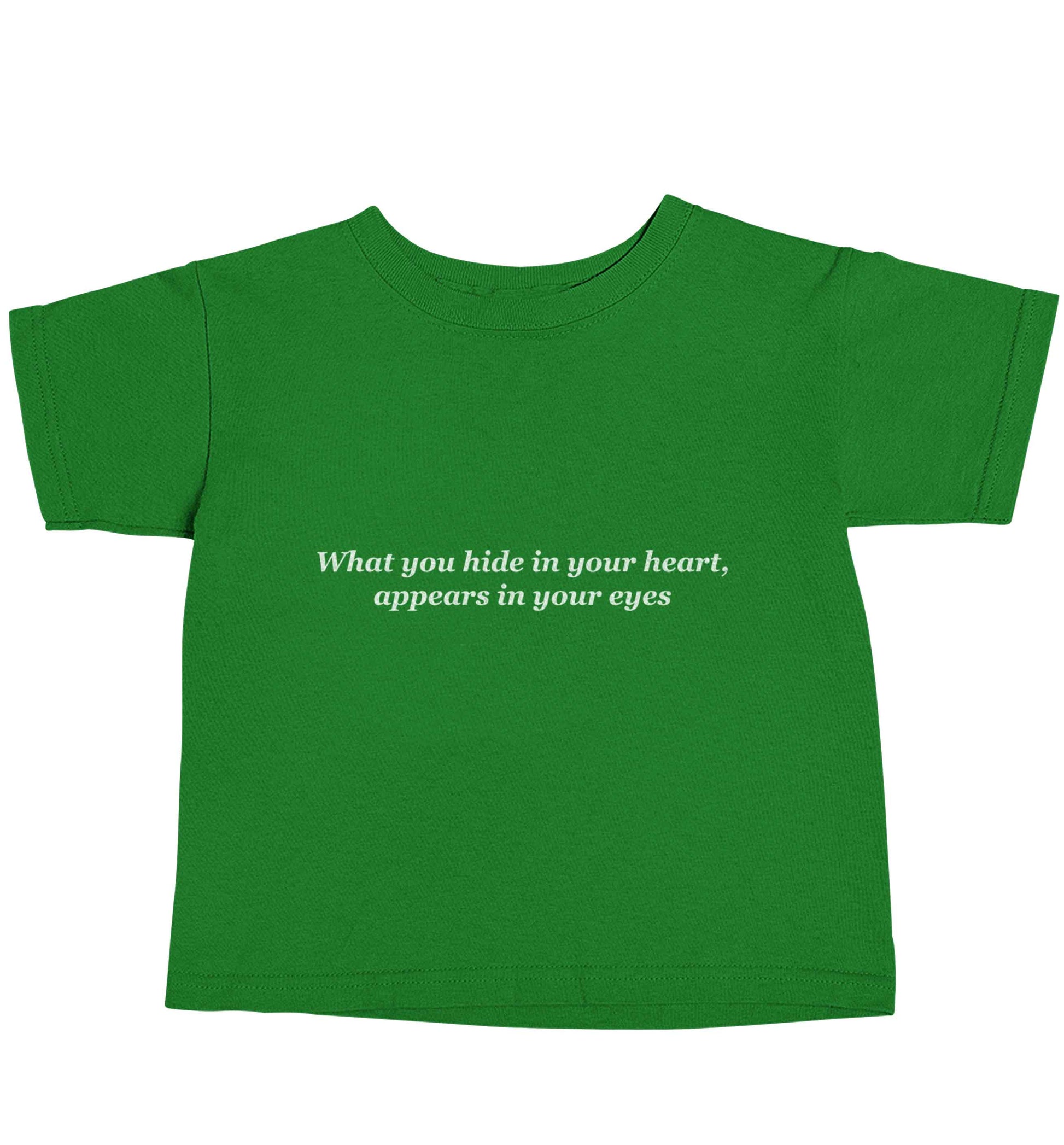What you hide in your heart, appears in your eyes green baby toddler Tshirt 2 Years