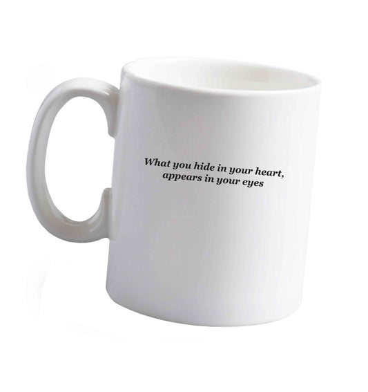10 oz What you hide in your heart, appears in your eyes ceramic mug right handed