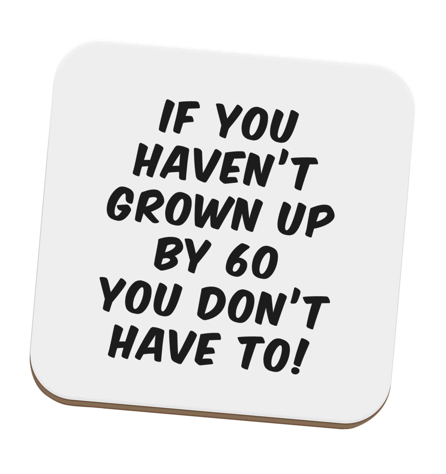 If you haven't grown up by sixty you don't have to set of four coasters