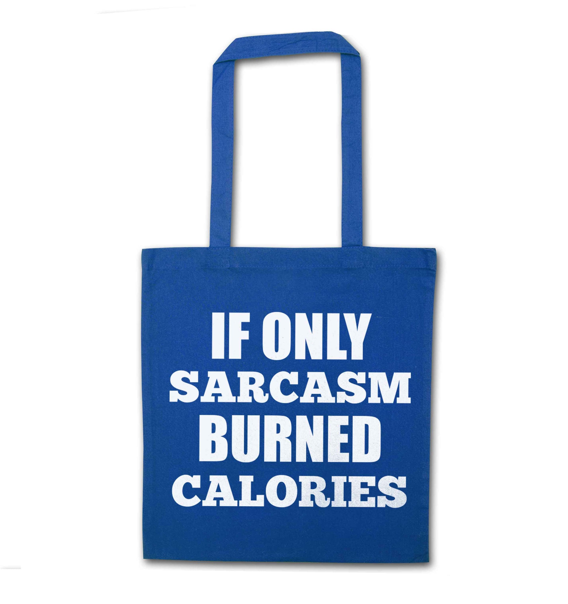 If only sarcasm burned calories blue tote bag