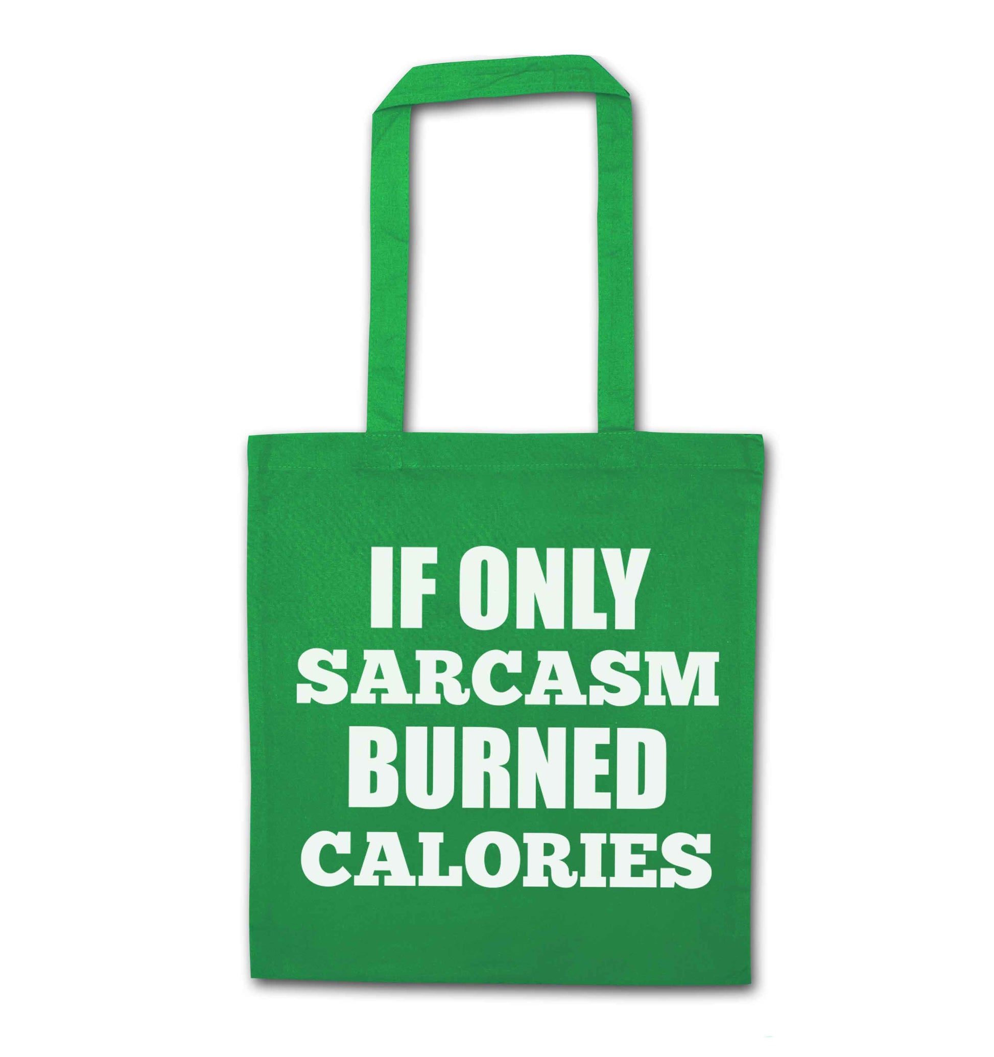 If only sarcasm burned calories green tote bag