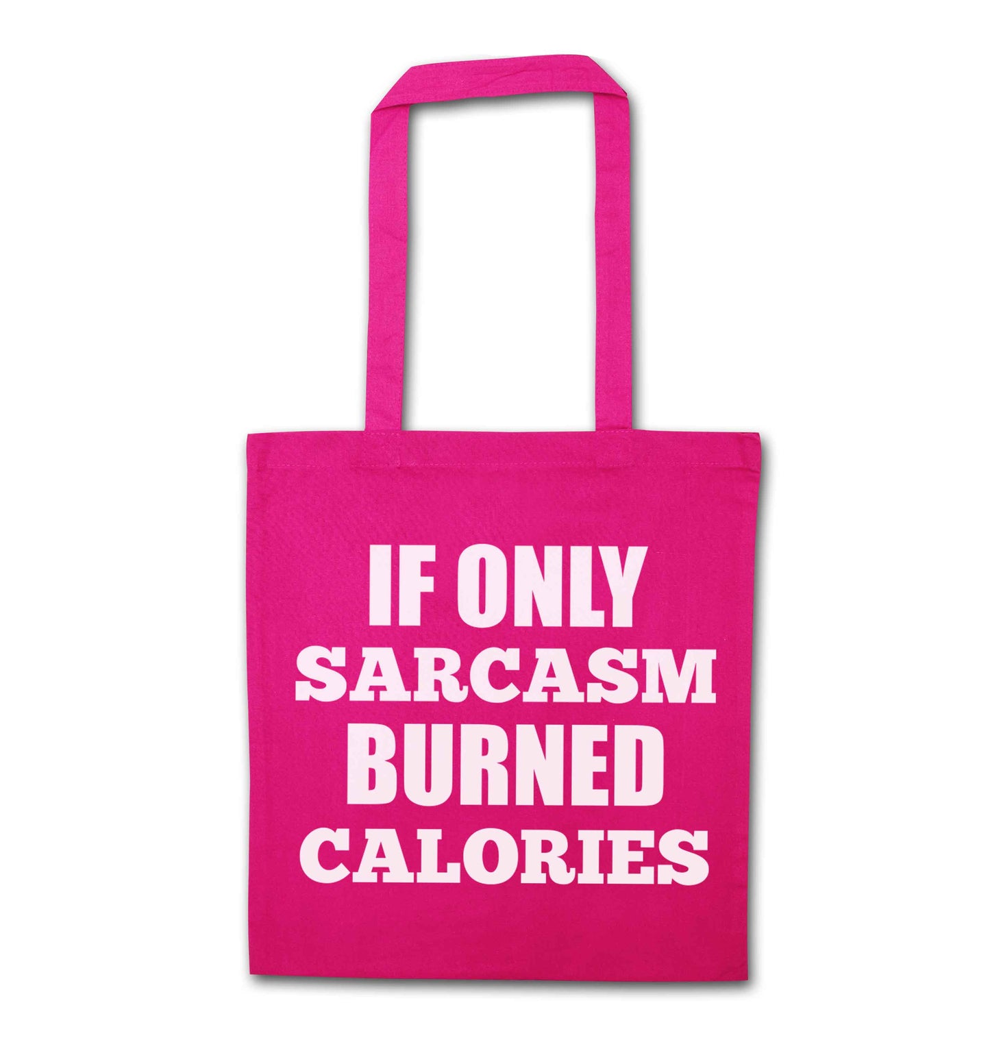If only sarcasm burned calories pink tote bag
