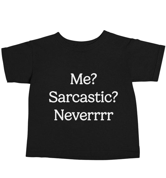 Me? sarcastic? never Black baby toddler Tshirt 2 years