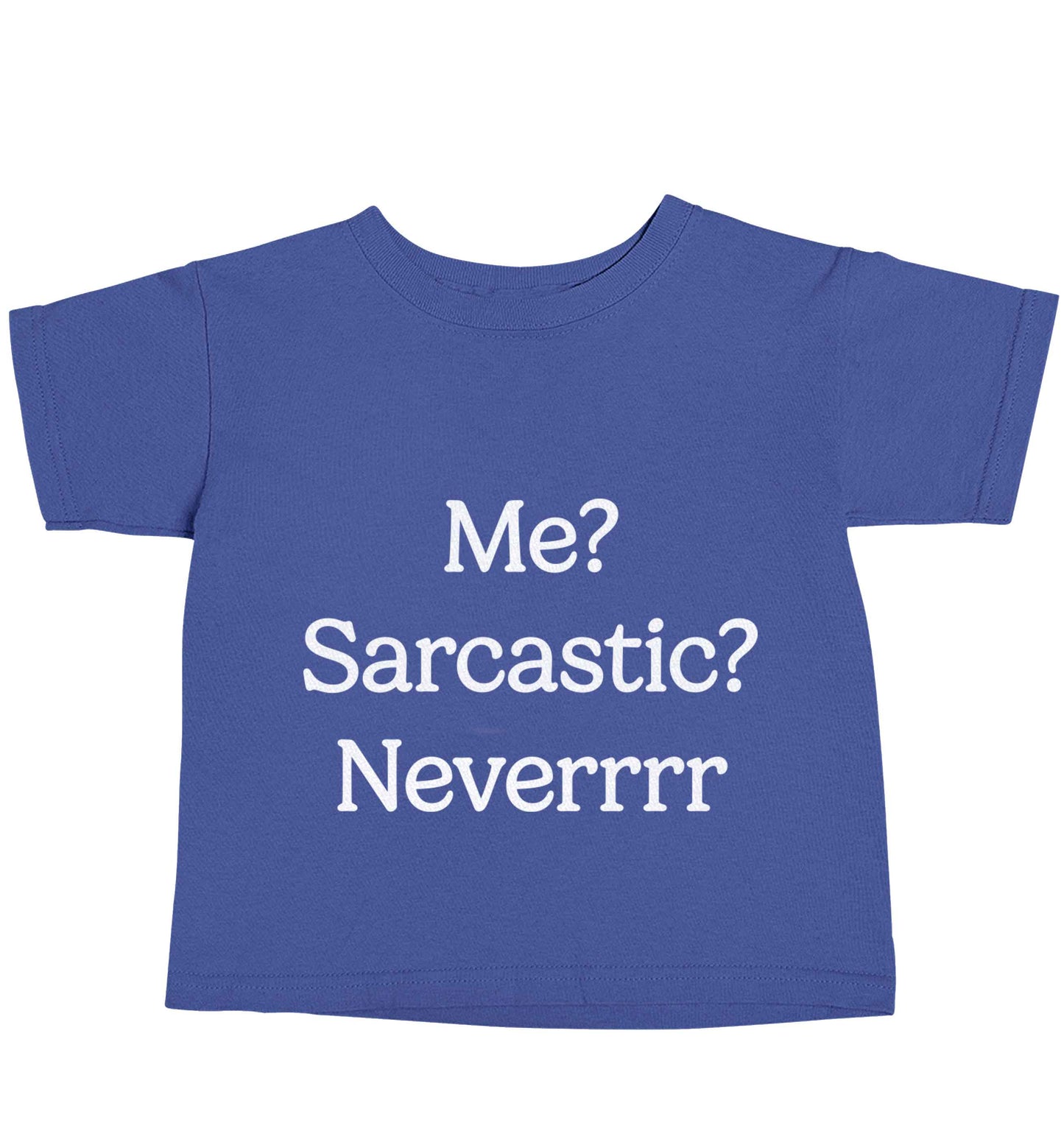 Me? sarcastic? never blue baby toddler Tshirt 2 Years