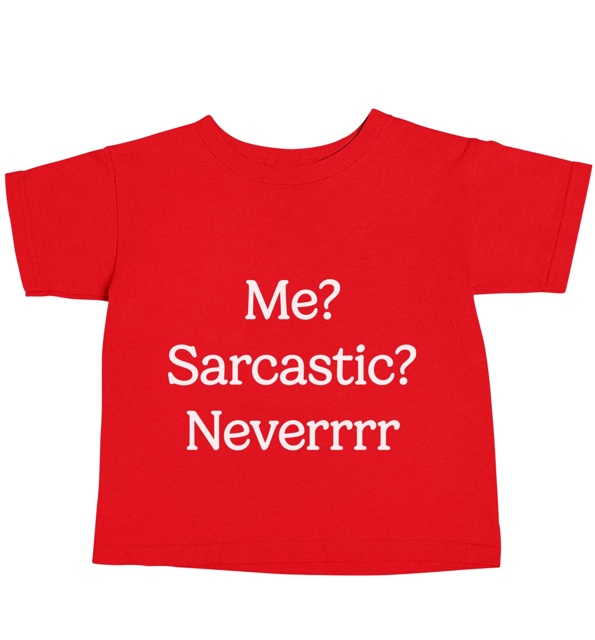 Me? sarcastic? never red baby toddler Tshirt 2 Years