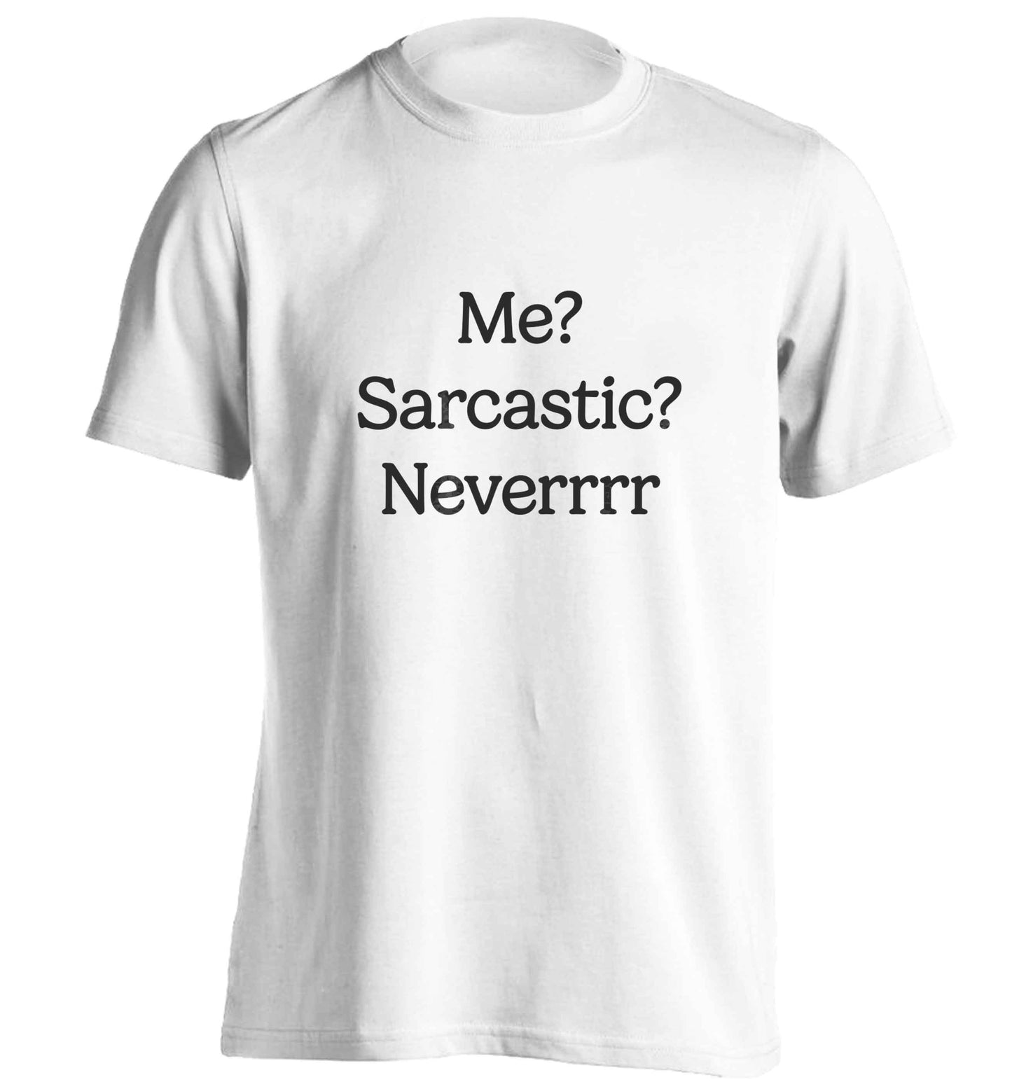 Me? sarcastic? never adults unisex white Tshirt 2XL