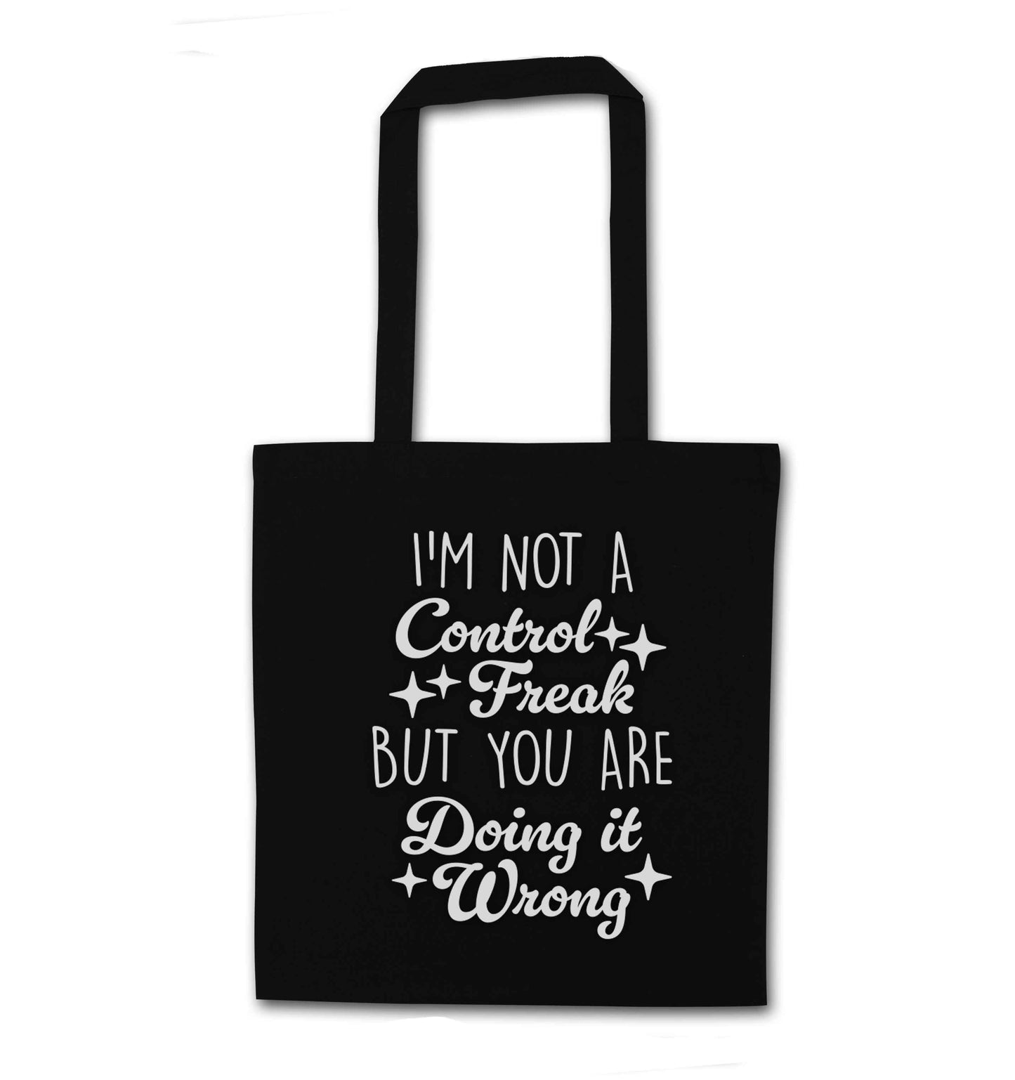 I'm not a control freak but you are doing it wrong black tote bag