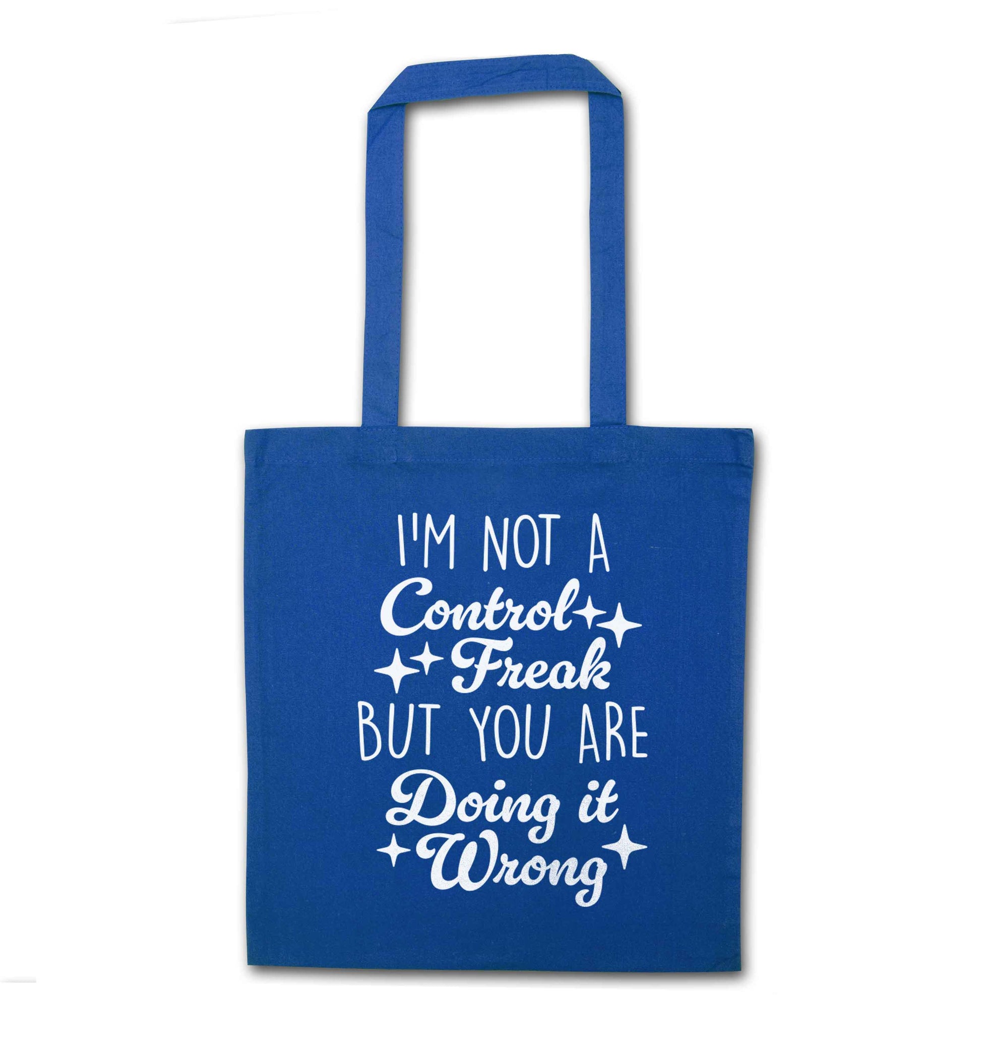 I'm not a control freak but you are doing it wrong blue tote bag