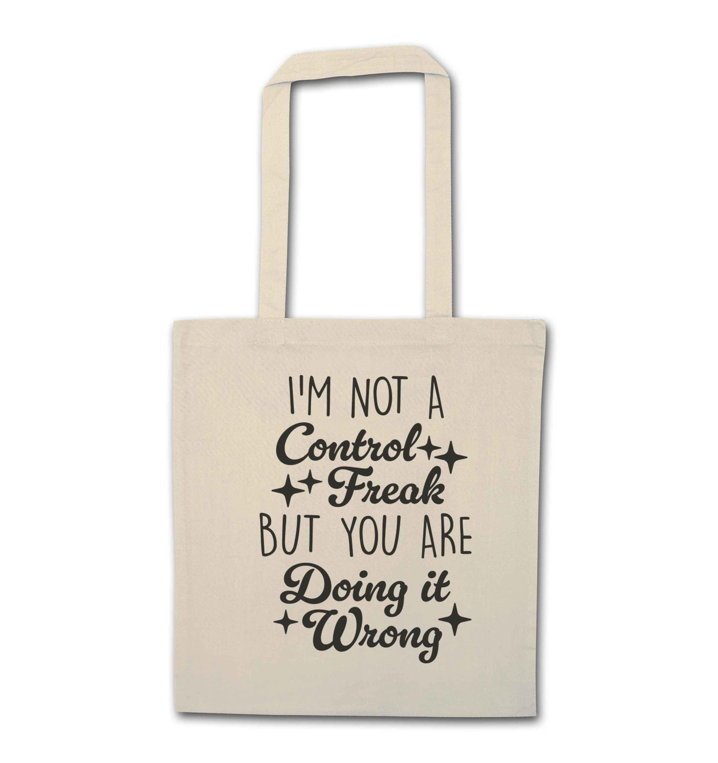 I'm not a control freak but you are doing it wrong natural tote bag