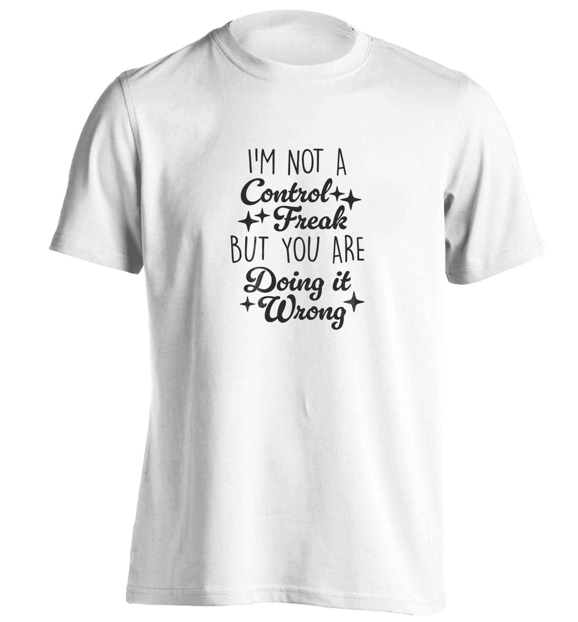 I'm not a control freak but you are doing it wrong adults unisex white Tshirt 2XL