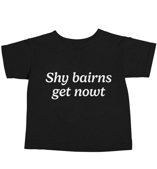 Shy bairns get nowt Black baby toddler Tshirt 2 years
