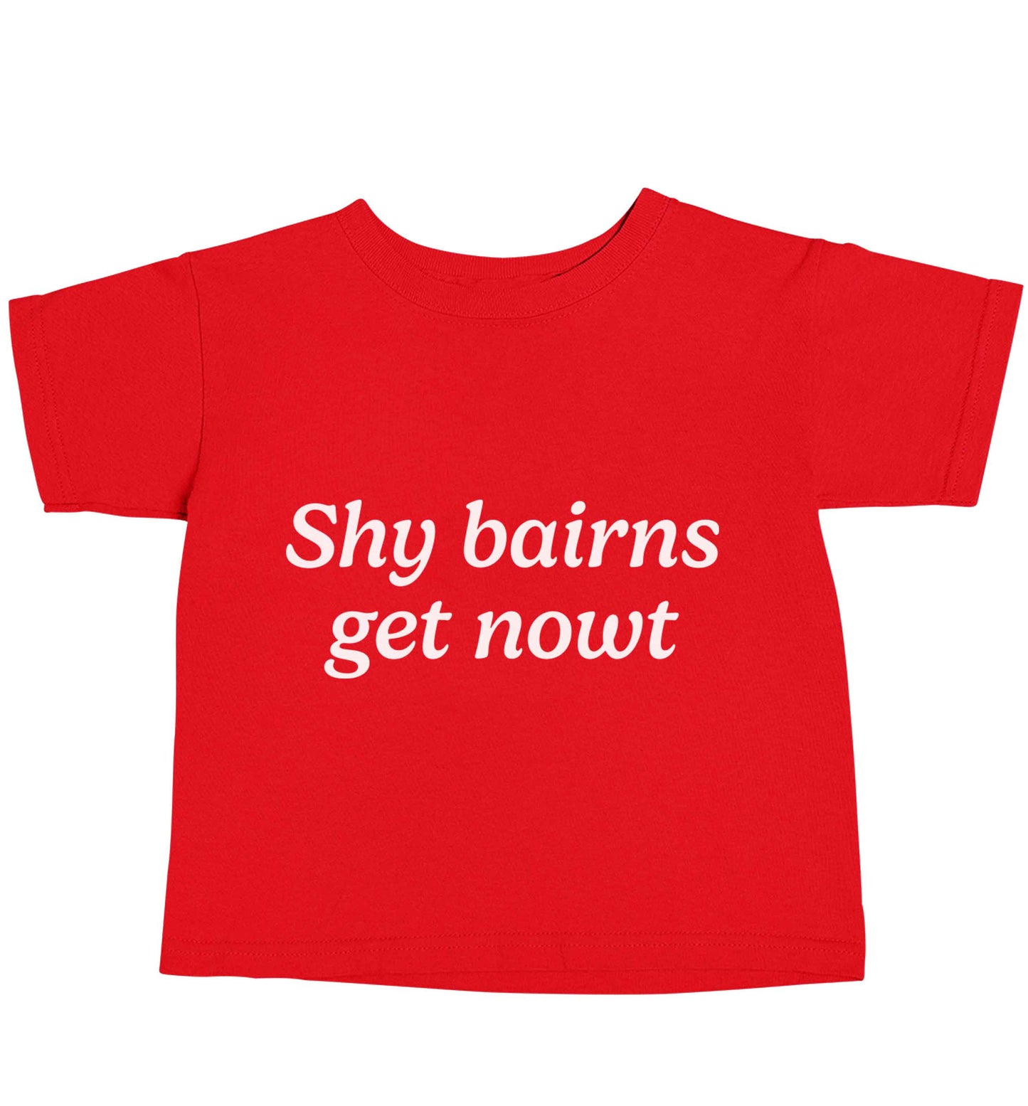 Shy bairns get nowt red baby toddler Tshirt 2 Years