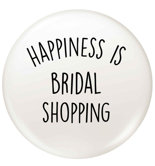 Happiness is bridal shopping small 25mm Pin badge