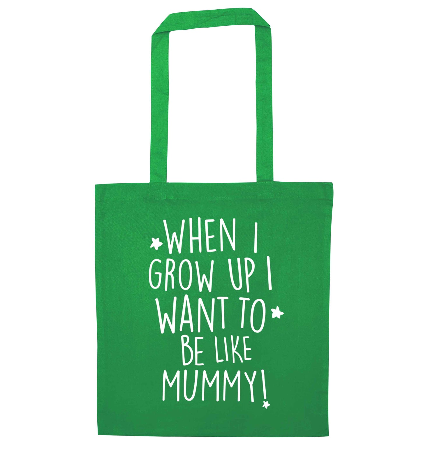 When I grow up I want to be like my mummy green tote bag