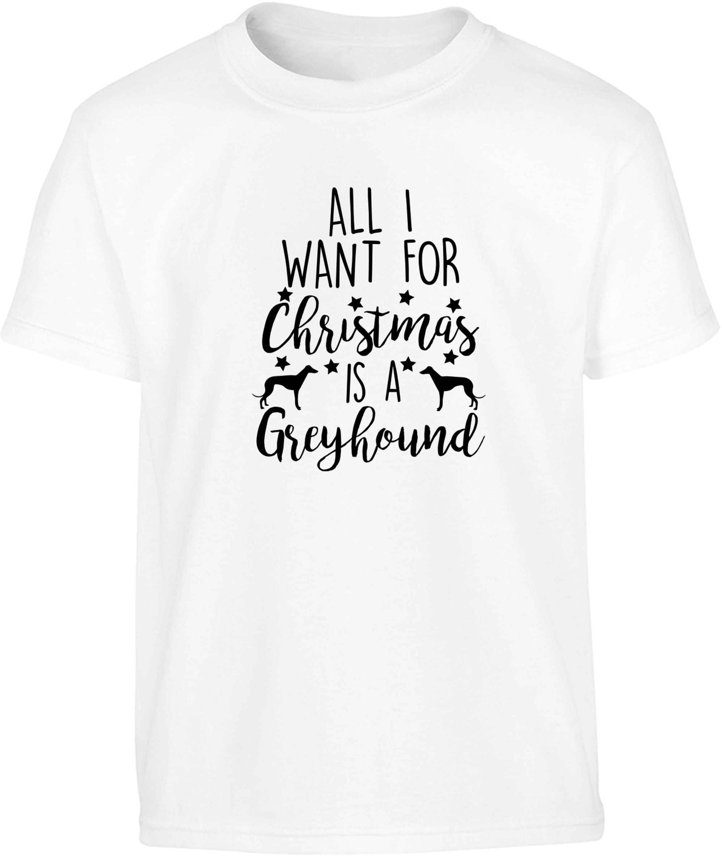 All I want for Christmas is a greyhound Children's white Tshirt 12-13 Years