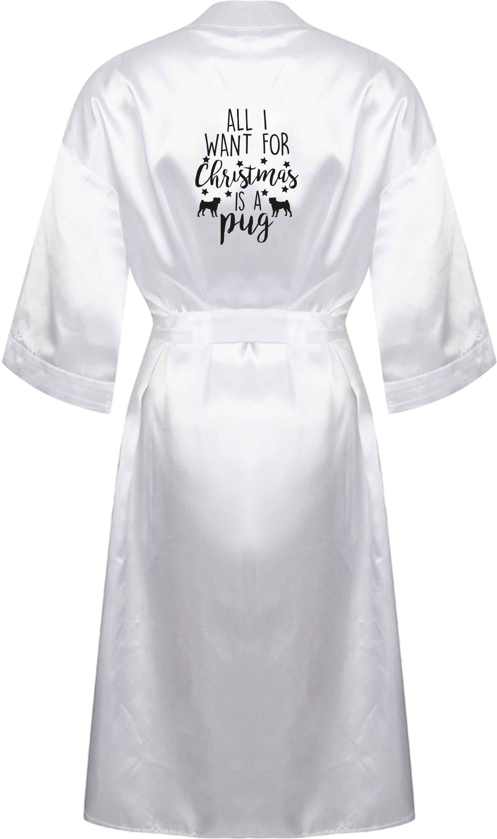 All I want for Christmas is a pug - ladies white dressing gown size XS-2XL 