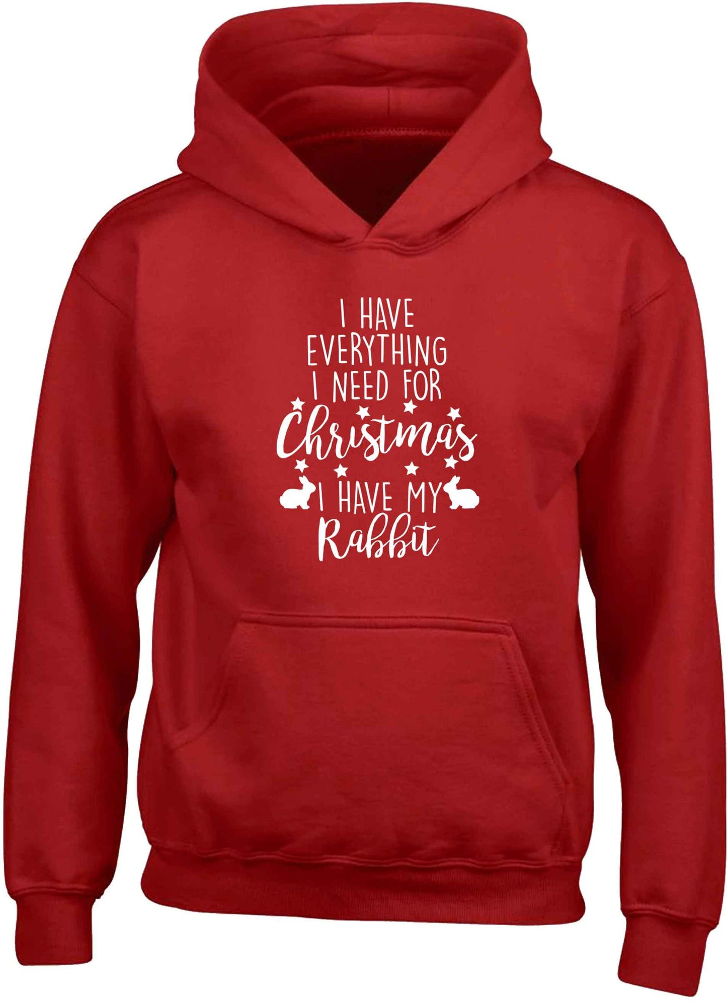 I have everything I need for Christmas I have my rabbit children's red hoodie 12-13 Years