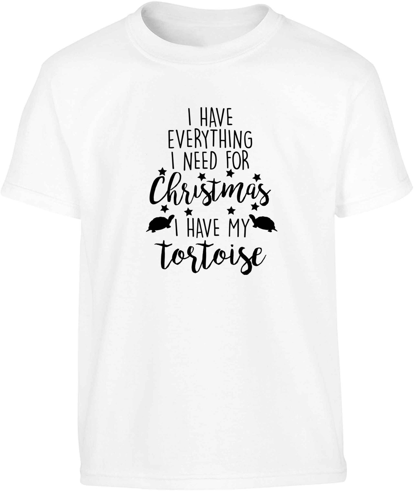 I have everything I need for Christmas I have my tortoise Children's white Tshirt 12-13 Years