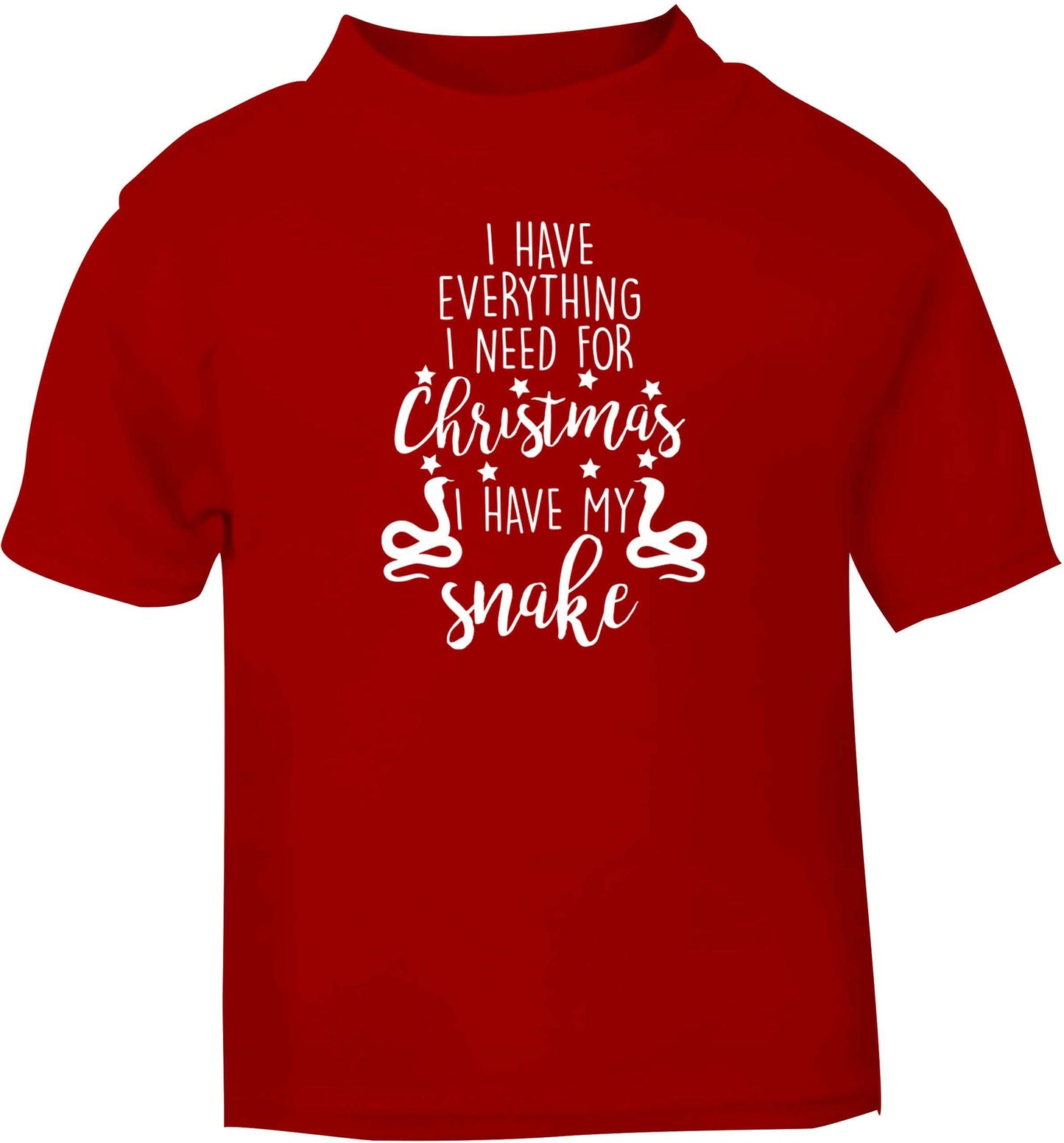 I have everything I need for Christmas I have my snake red baby toddler Tshirt 2 Years