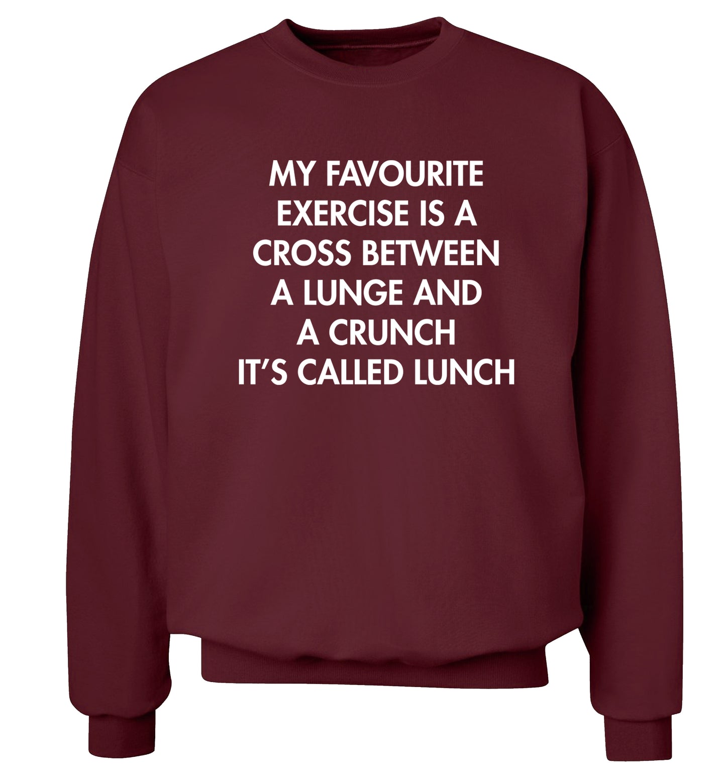 My favourite exercise is a cross between a lung and a crunch it's called lunch Adult's unisex maroon Sweater 2XL
