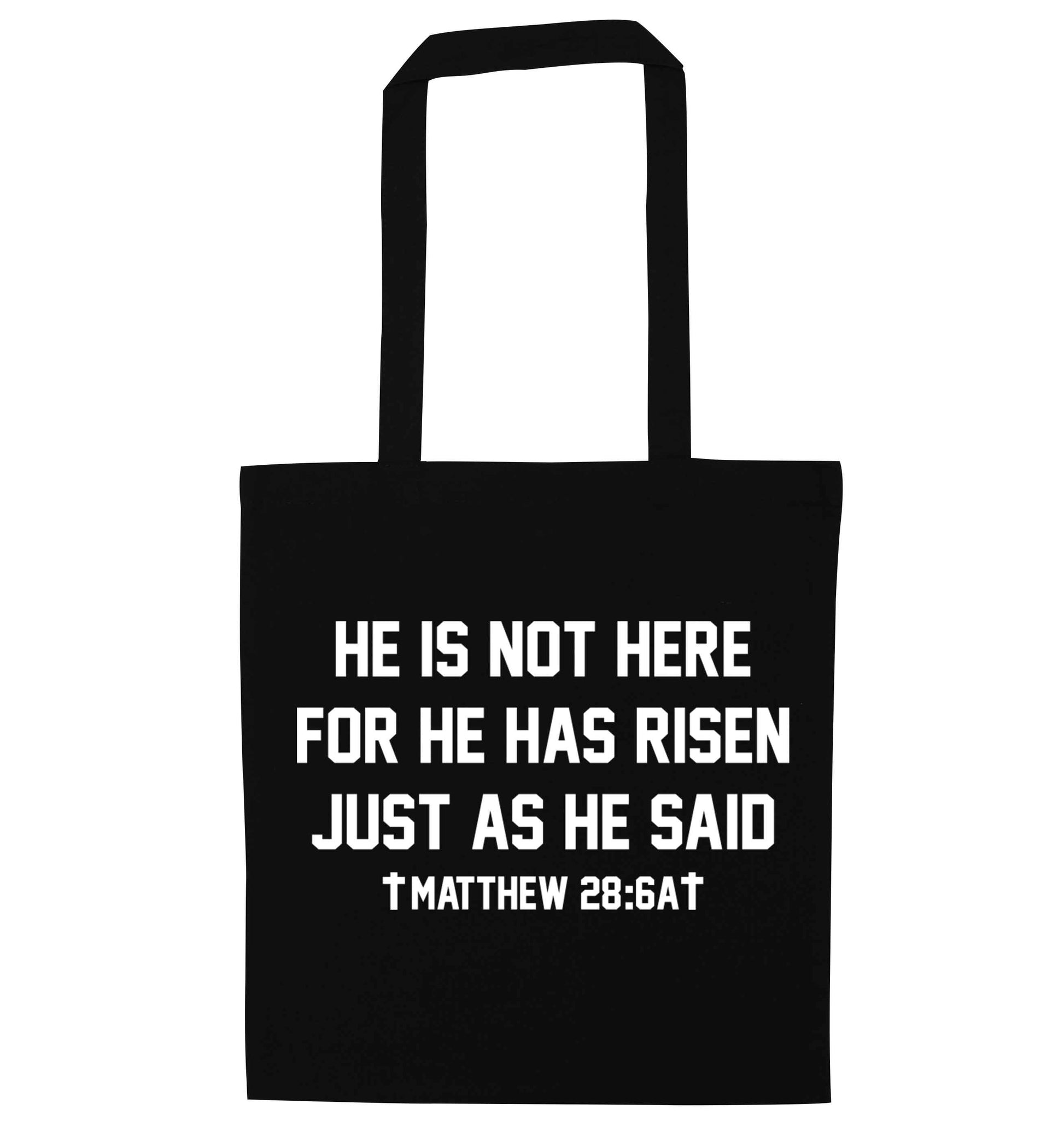 He is not here for he has risen just as he said matthew 28:6A black tote bag