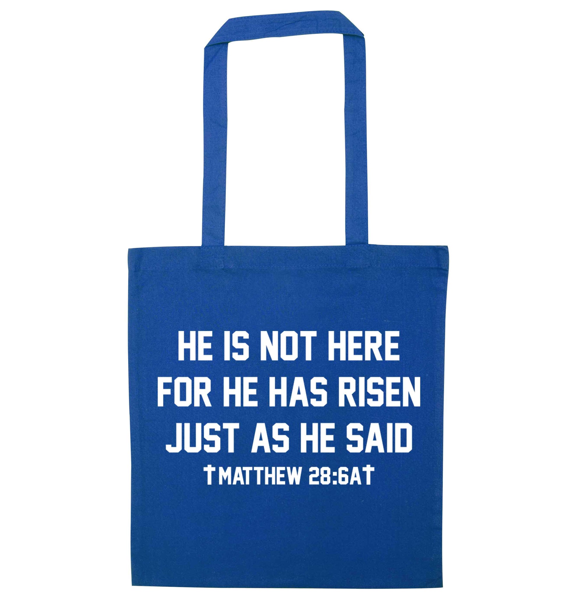 He is not here for he has risen just as he said matthew 28:6A blue tote bag