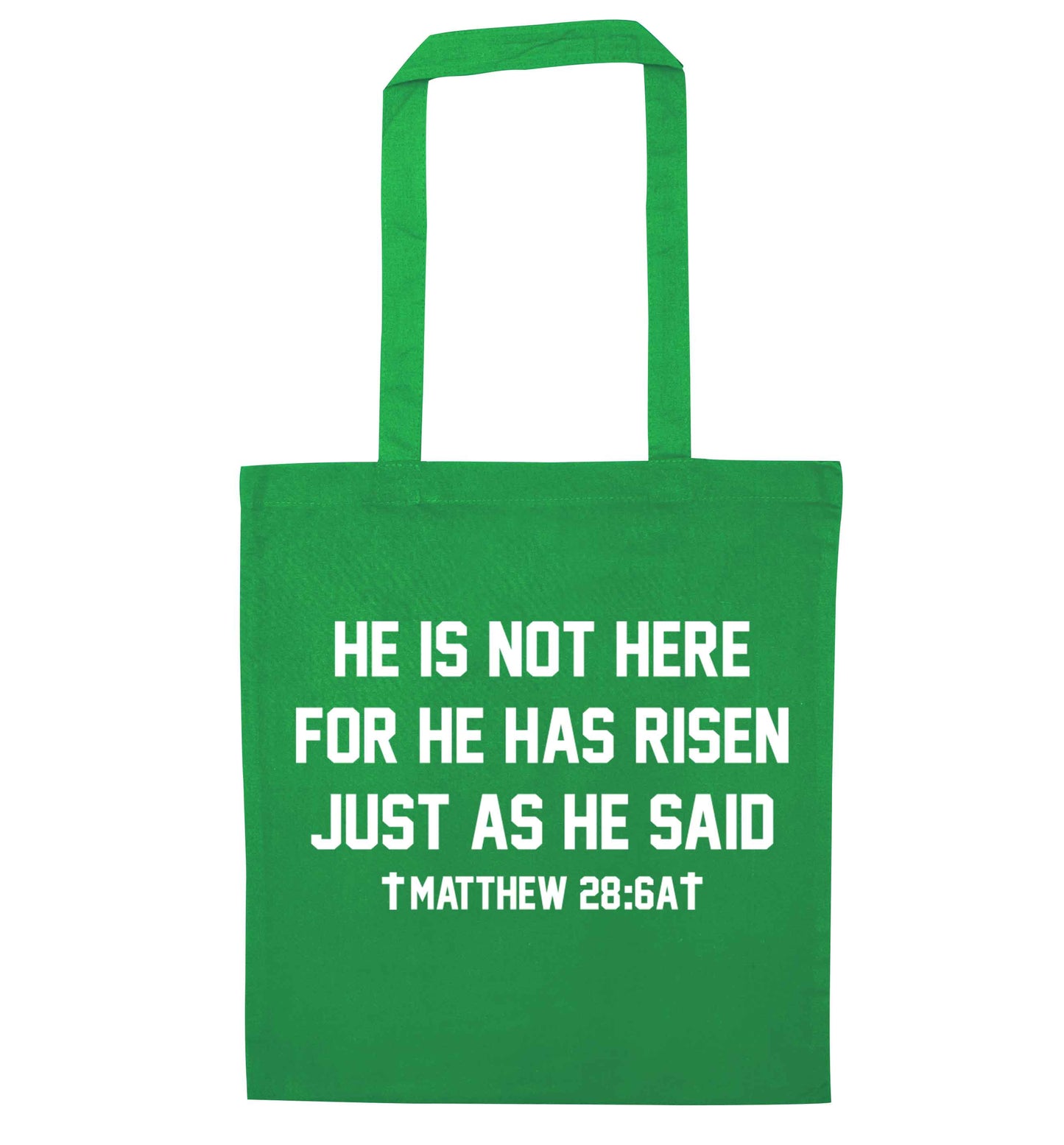 He is not here for he has risen just as he said matthew 28:6A green tote bag