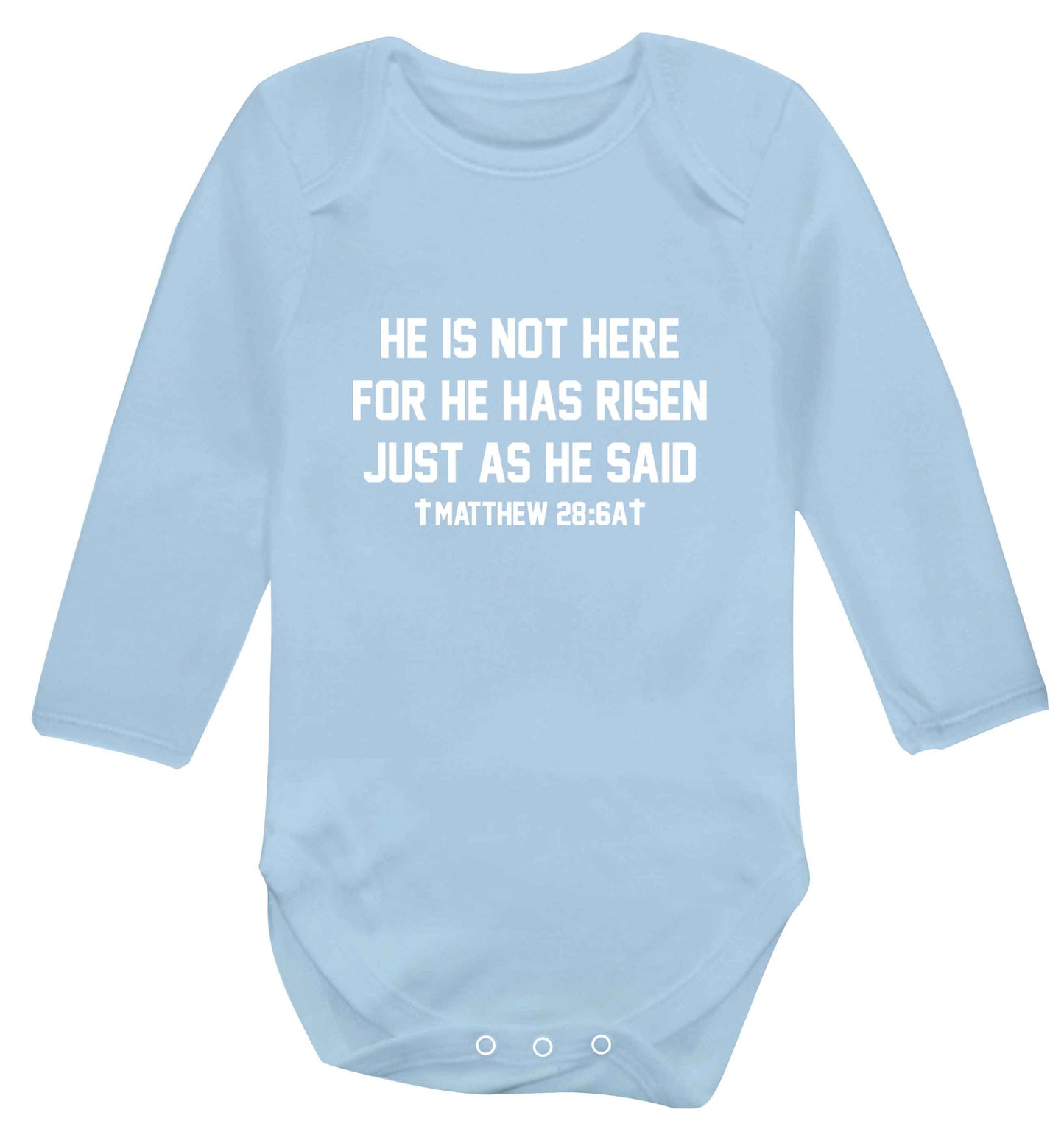 He is not here for he has risen just as he said matthew 28:6A baby vest long sleeved pale blue 6-12 months