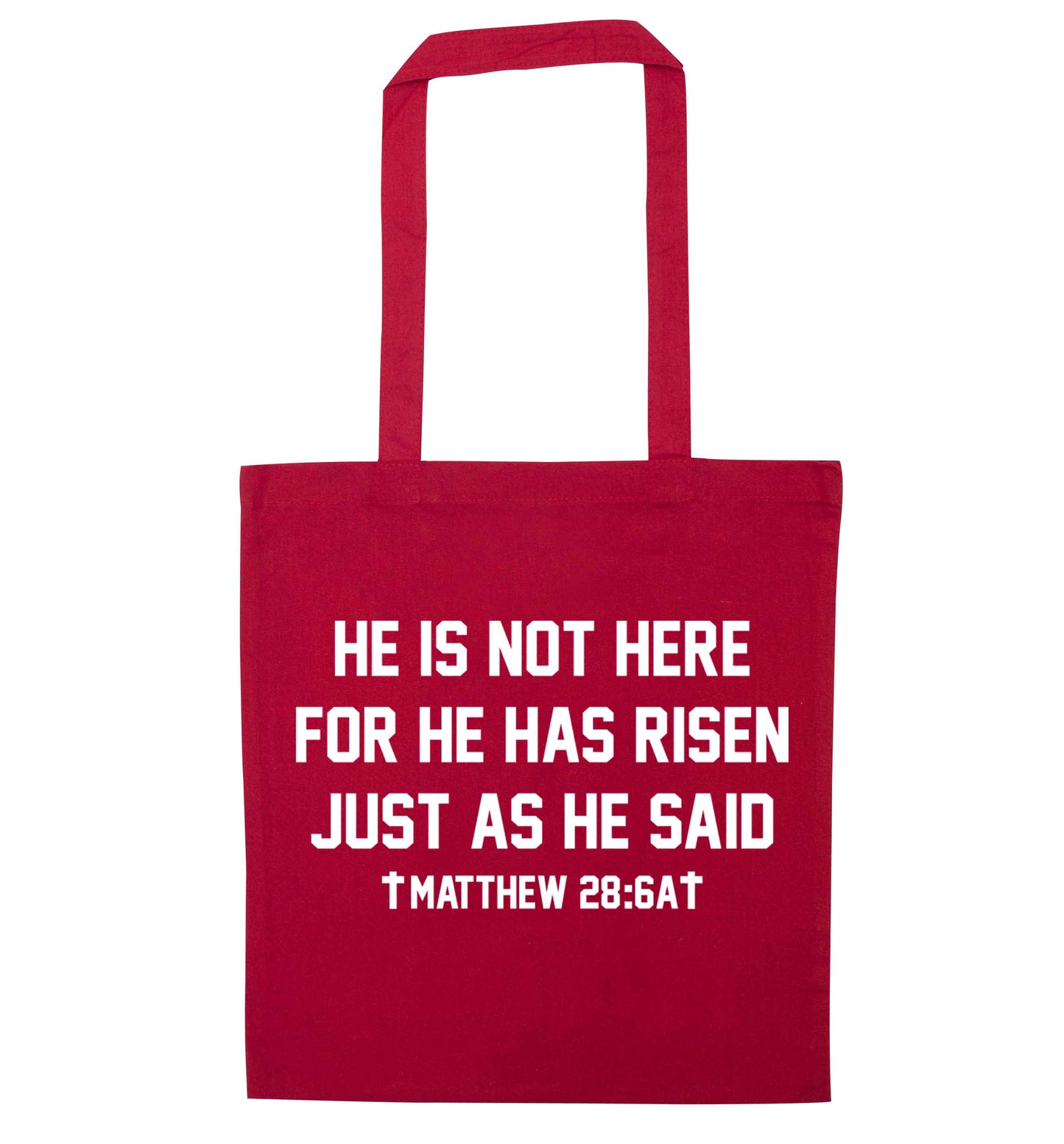 He is not here for he has risen just as he said matthew 28:6A red tote bag