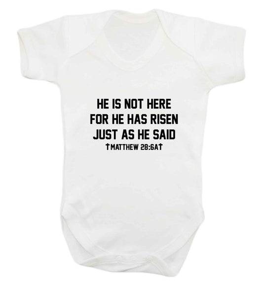 He is not here for he has risen just as he said matthew 28:6A baby vest white 18-24 months