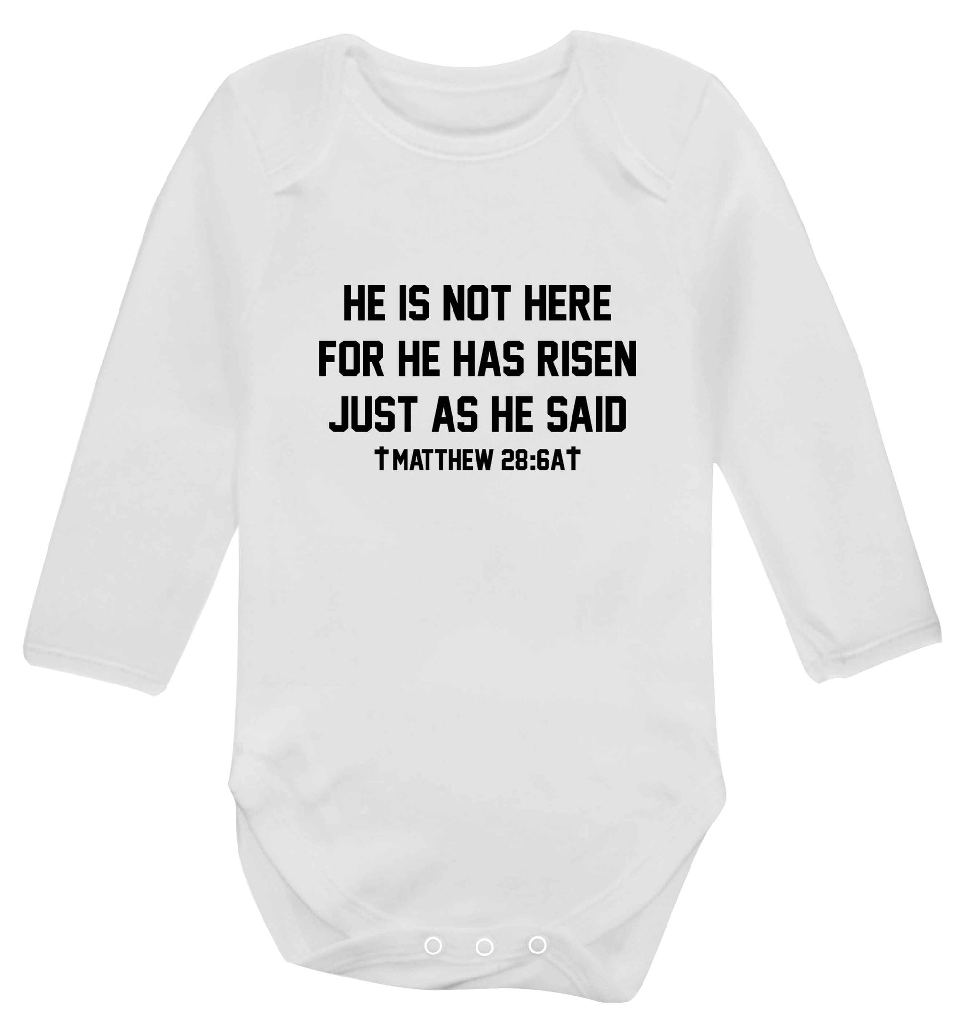 He is not here for he has risen just as he said matthew 28:6A baby vest long sleeved white 6-12 months