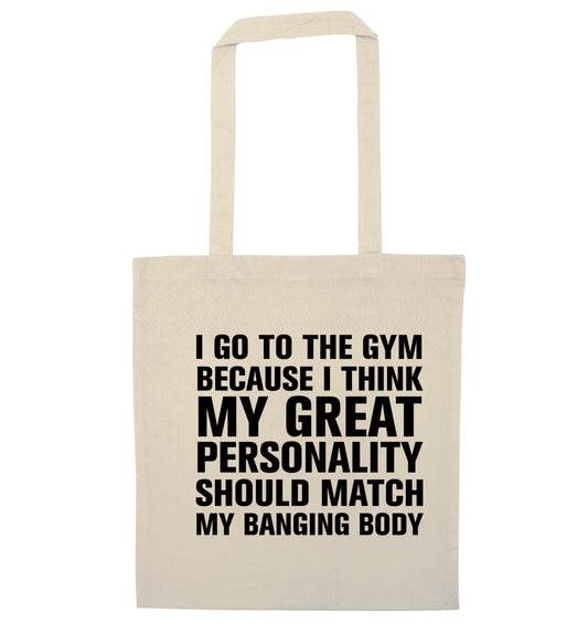 I go to the gym because I think my great personality should match my banging body natural tote bag