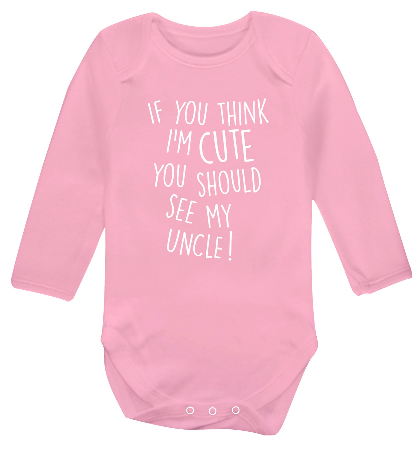 If you think I'm cute you should see my uncle Baby Vest long sleeved pale pink 6-12 months