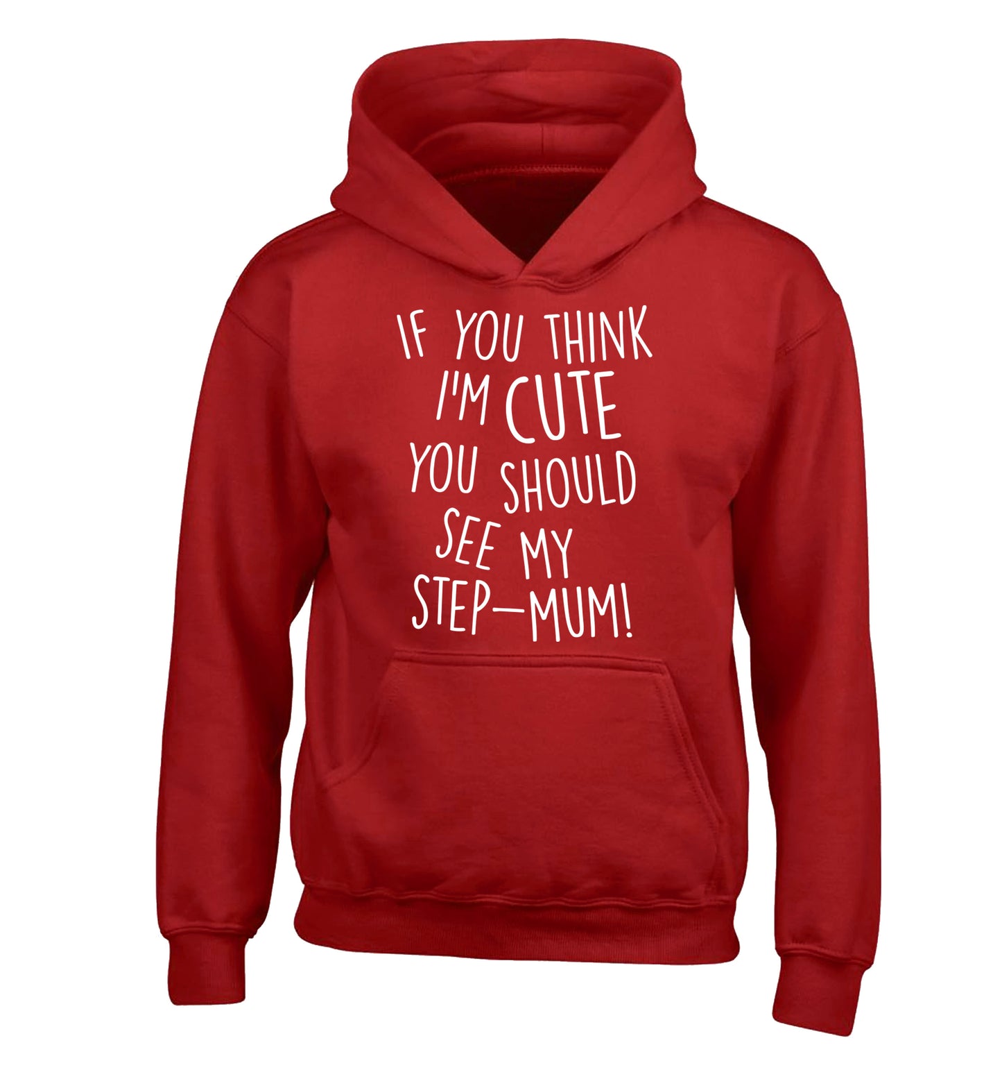 If you think I'm cute you should see my step-mum children's red hoodie 12-13 Years