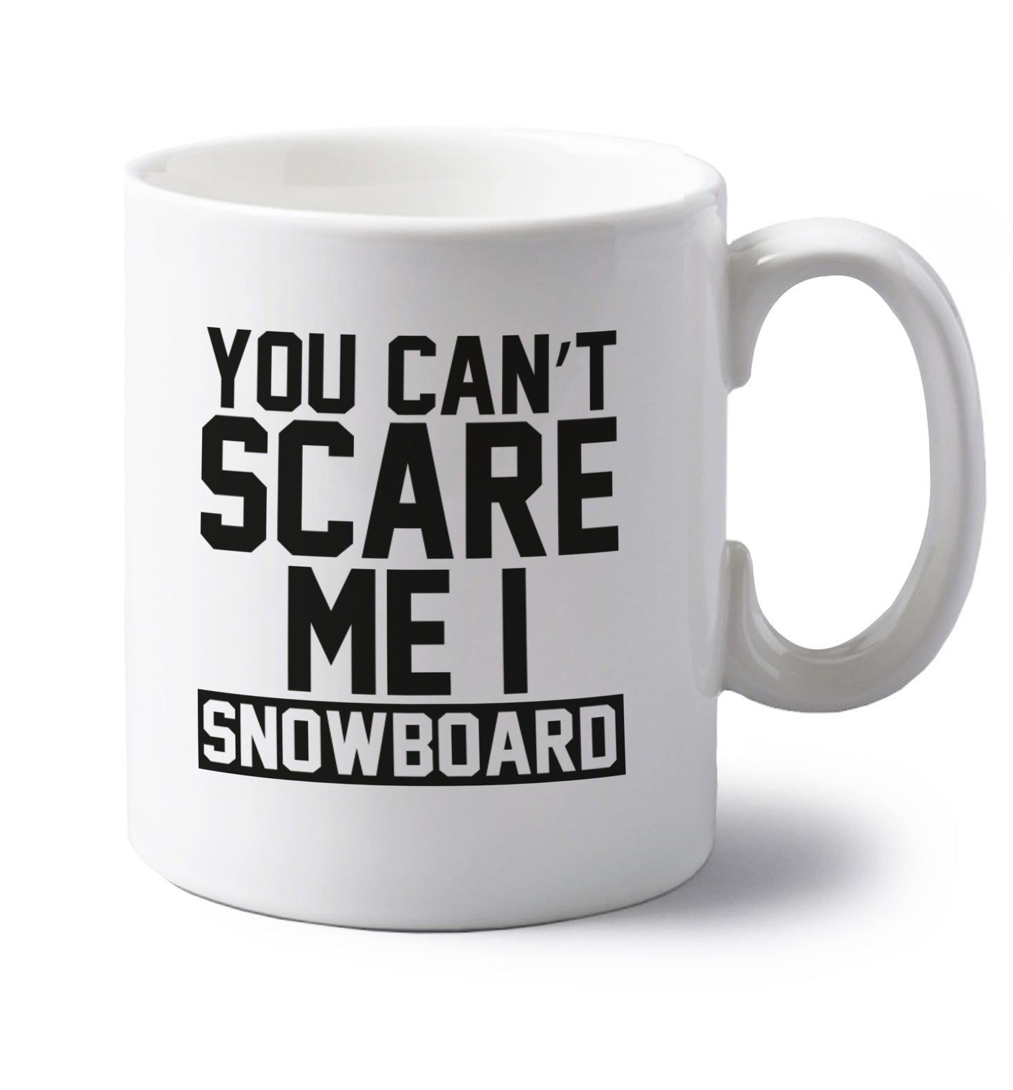 You can't scare me I snowboard left handed white ceramic mug
