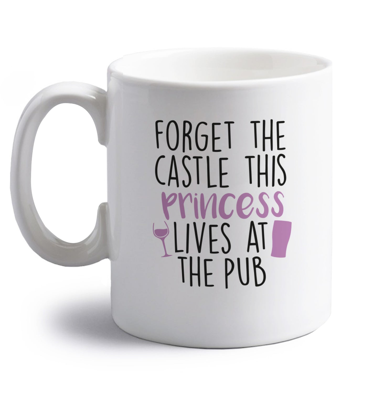 Forget the castle this princess lives at the pub right handed white ceramic mug