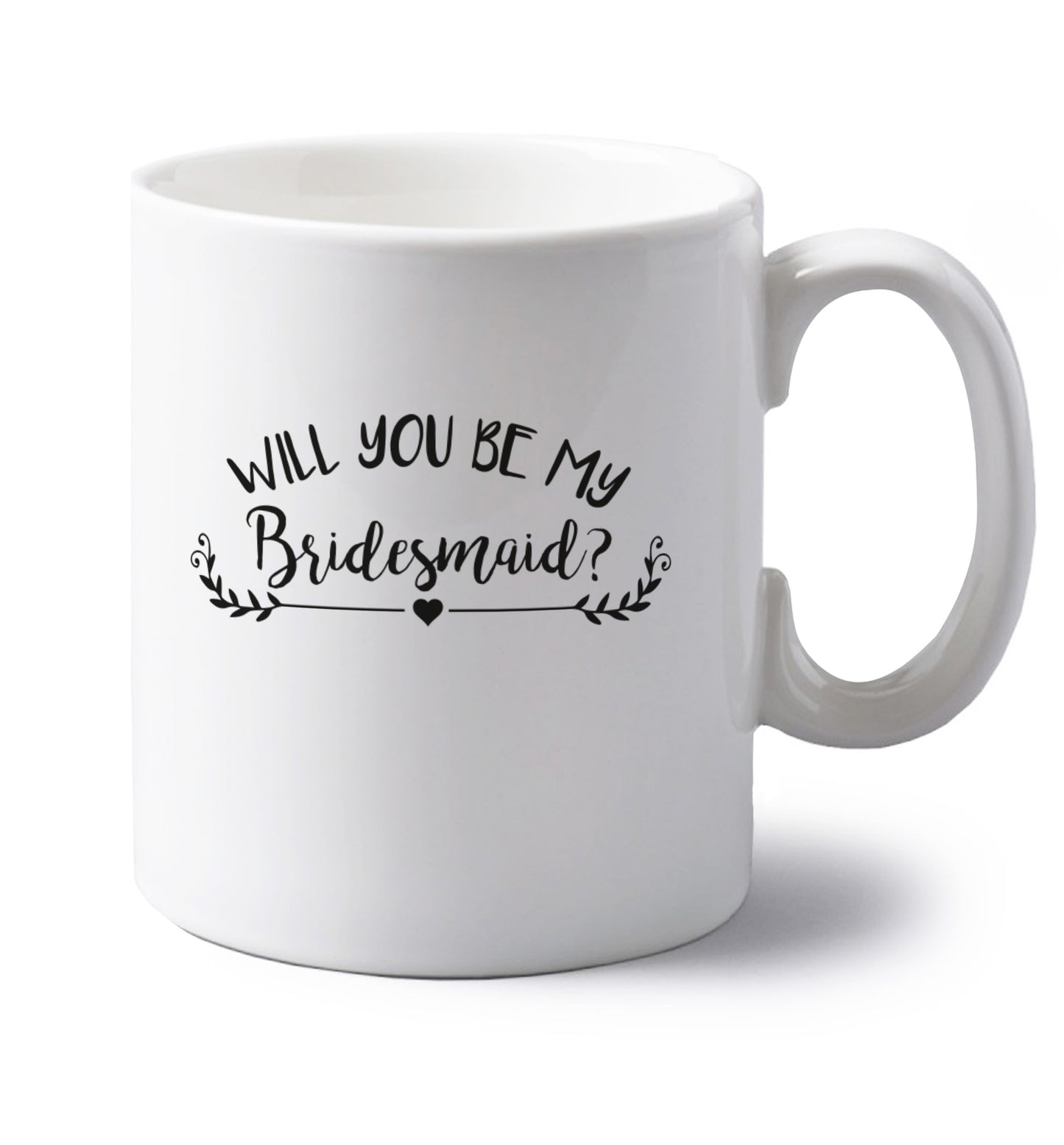 Will you be my bridesmaid? left handed white ceramic mug
