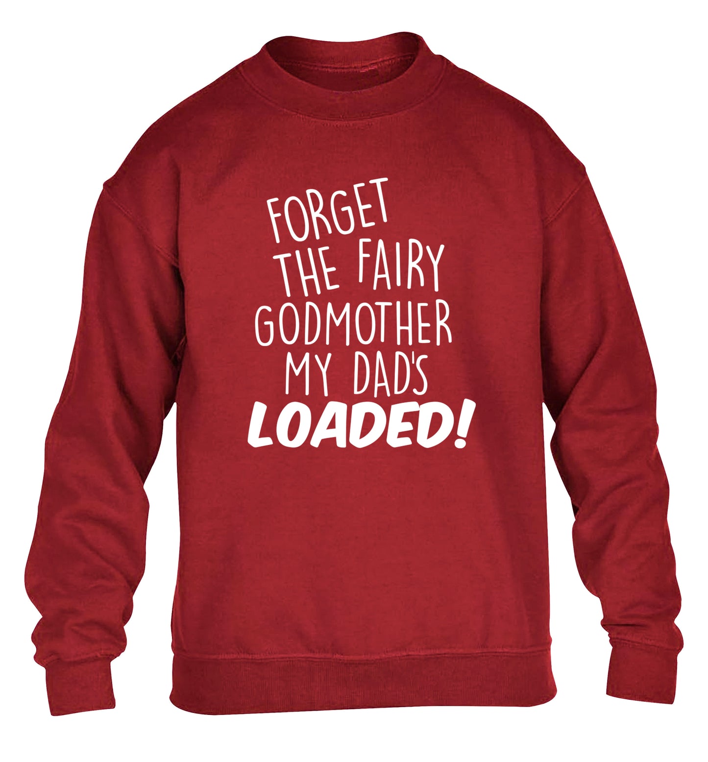 Forget the fairy godmother my dad's loaded children's grey sweater 12-14 Years