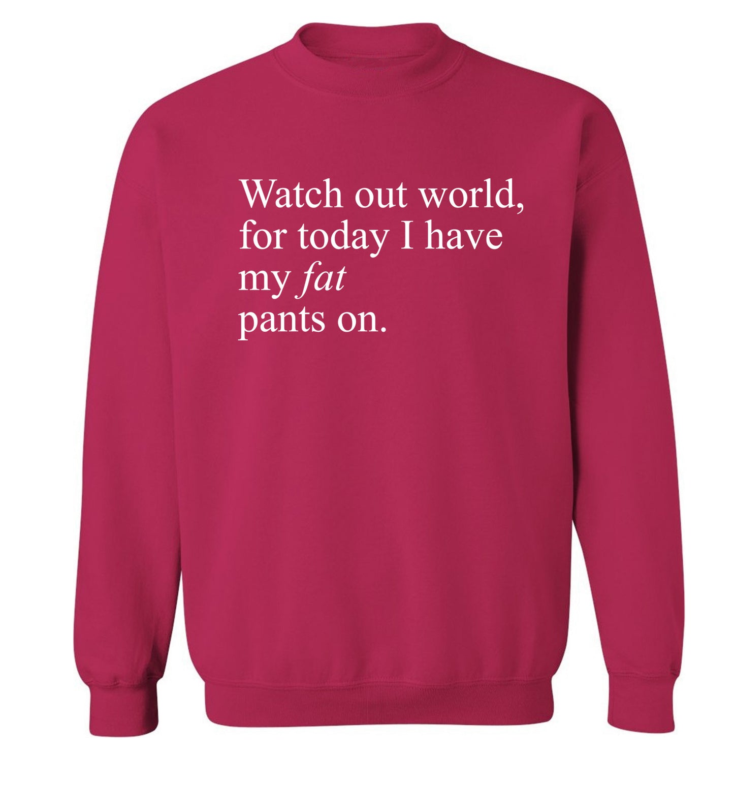 Watch out world, for today I have my fat pants on Adult's unisex pink Sweater 2XL