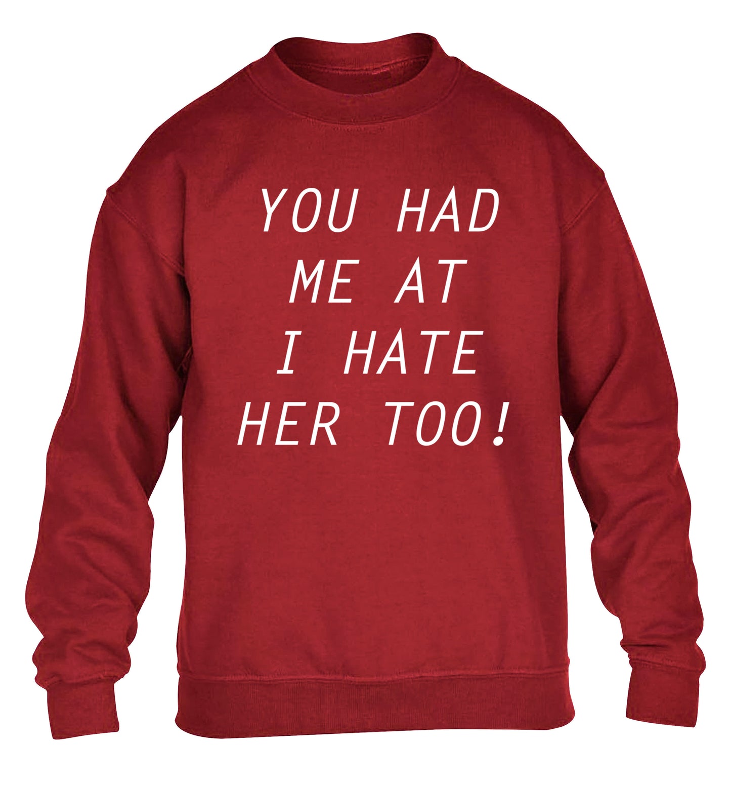You had me at I hate her too children's grey sweater 12-14 Years