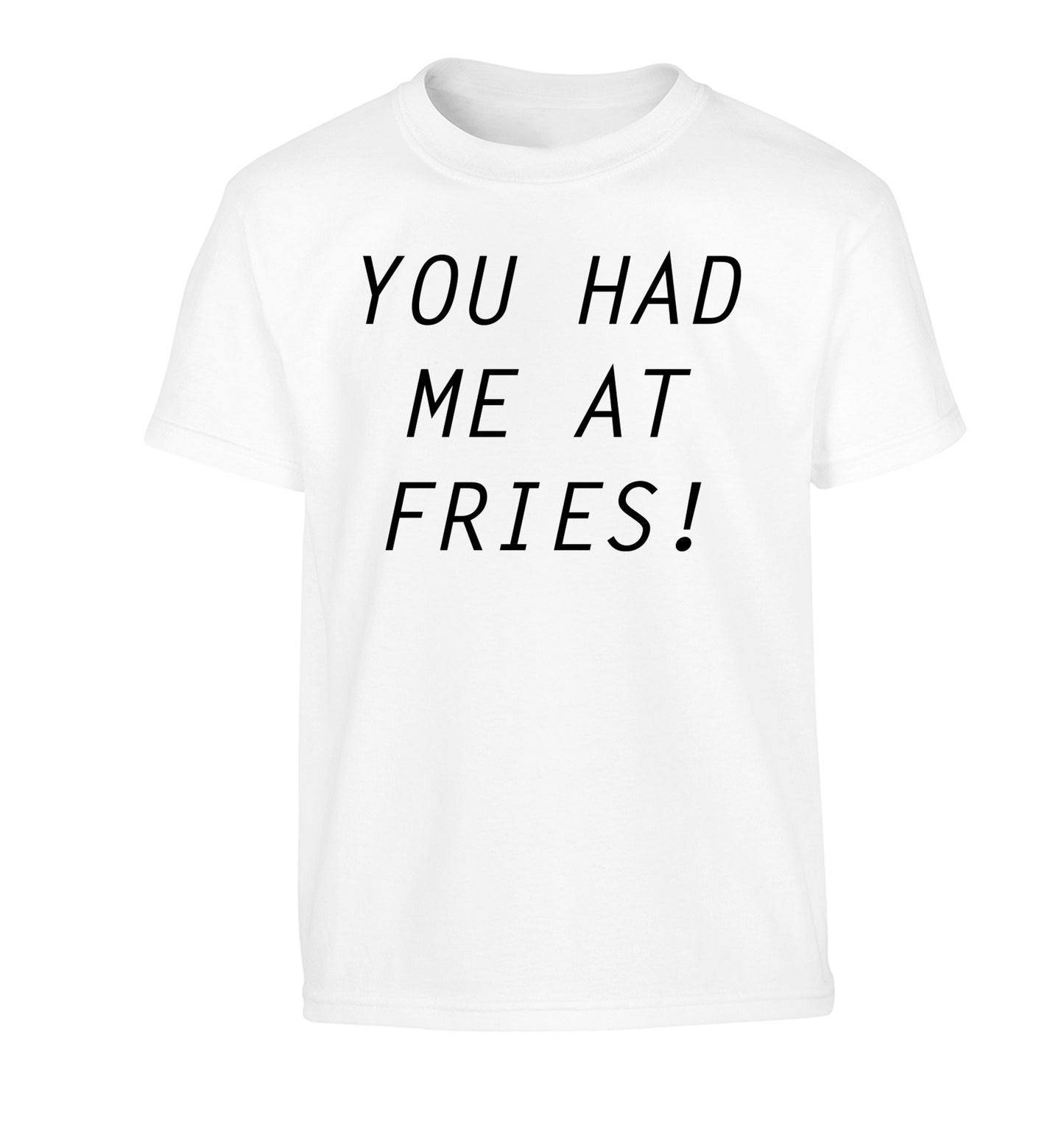 You had me at fries Children's white Tshirt 12-14 Years