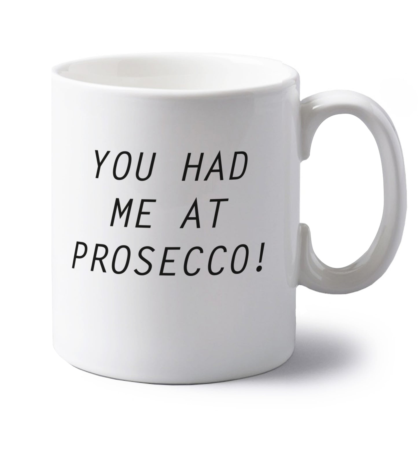 You had me at prosecco left handed white ceramic mug
