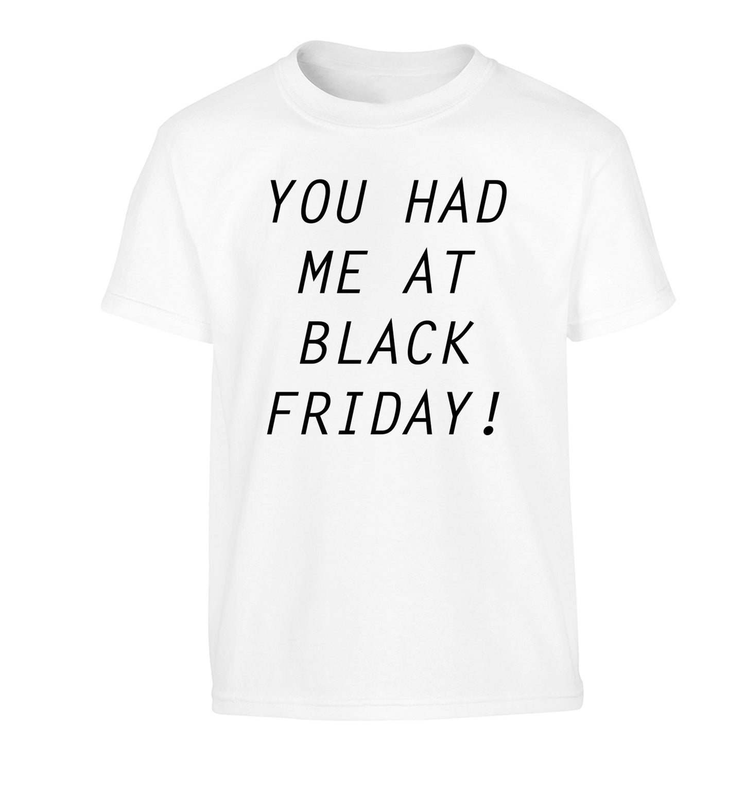 You had me at black friday Children's white Tshirt 12-14 Years