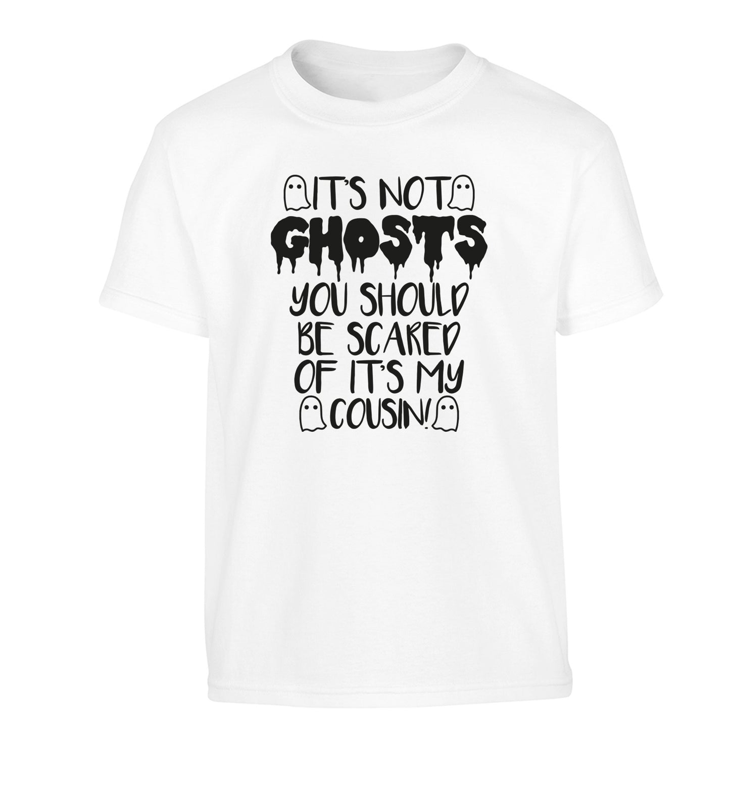 It's not ghosts you should be scared of it's my cousin! Children's white Tshirt 12-14 Years