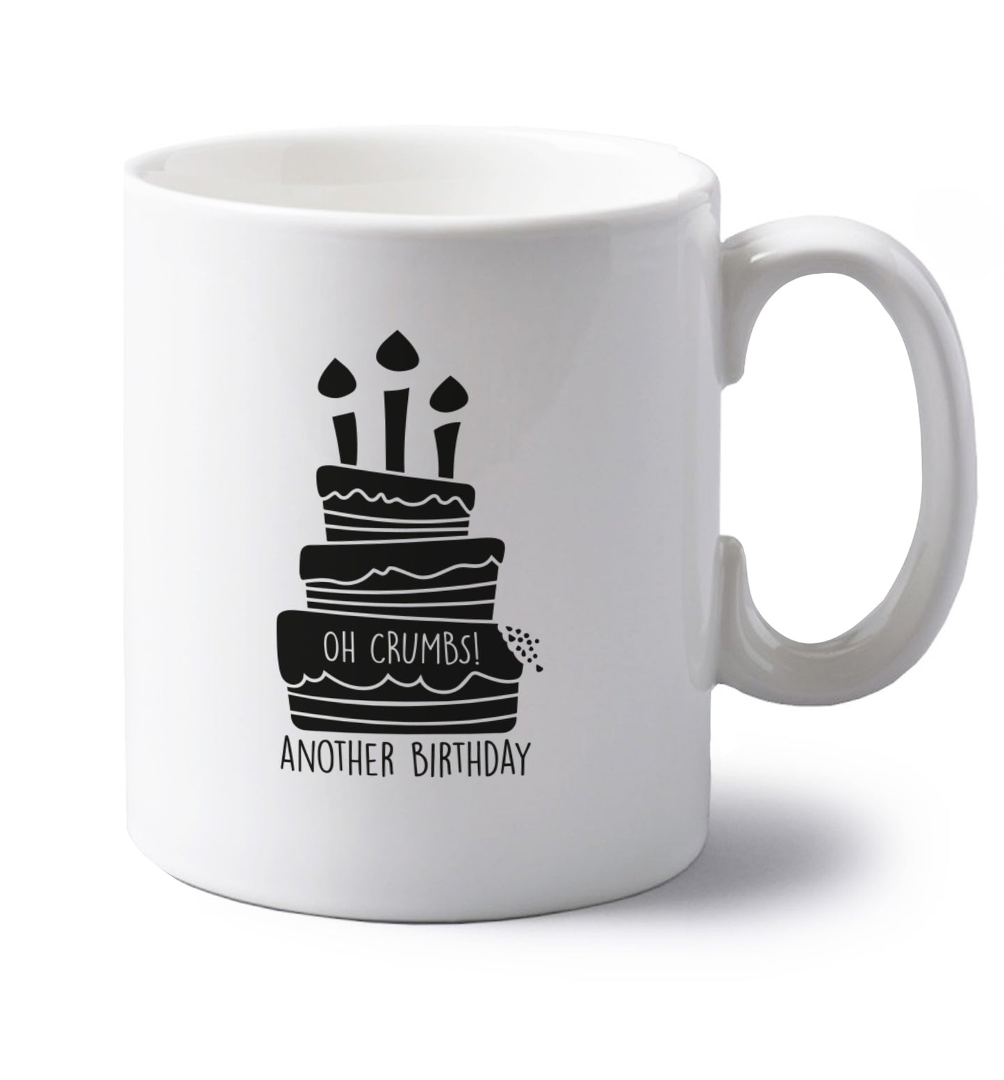 Oh crumbs another birthday! left handed white ceramic mug