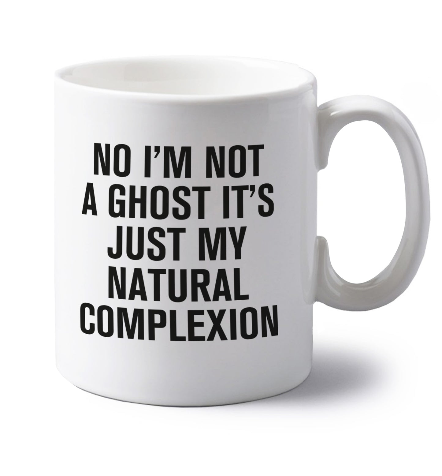 No I'm not a ghost it's just my natural complexion left handed white ceramic mug