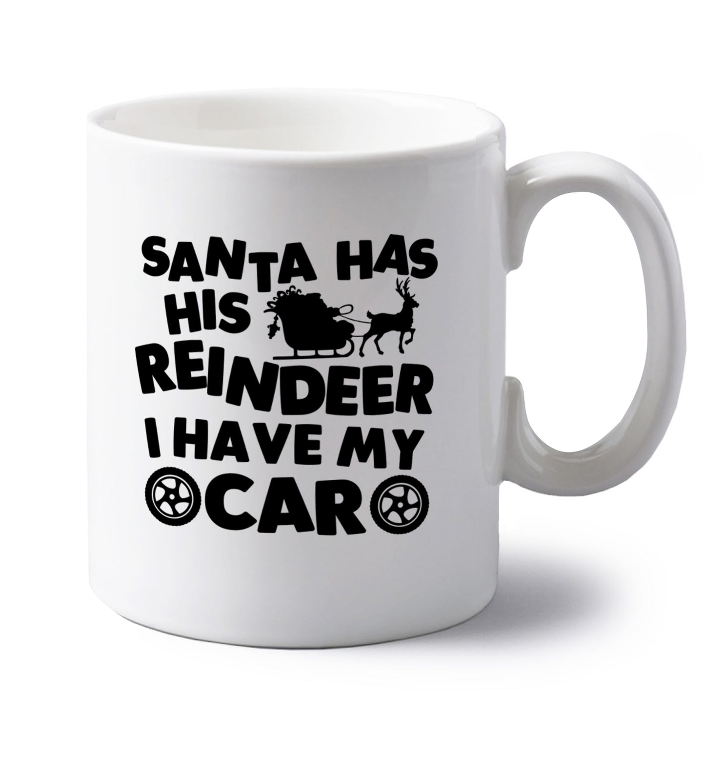 Santa has his reindeer I have my car left handed white ceramic mug