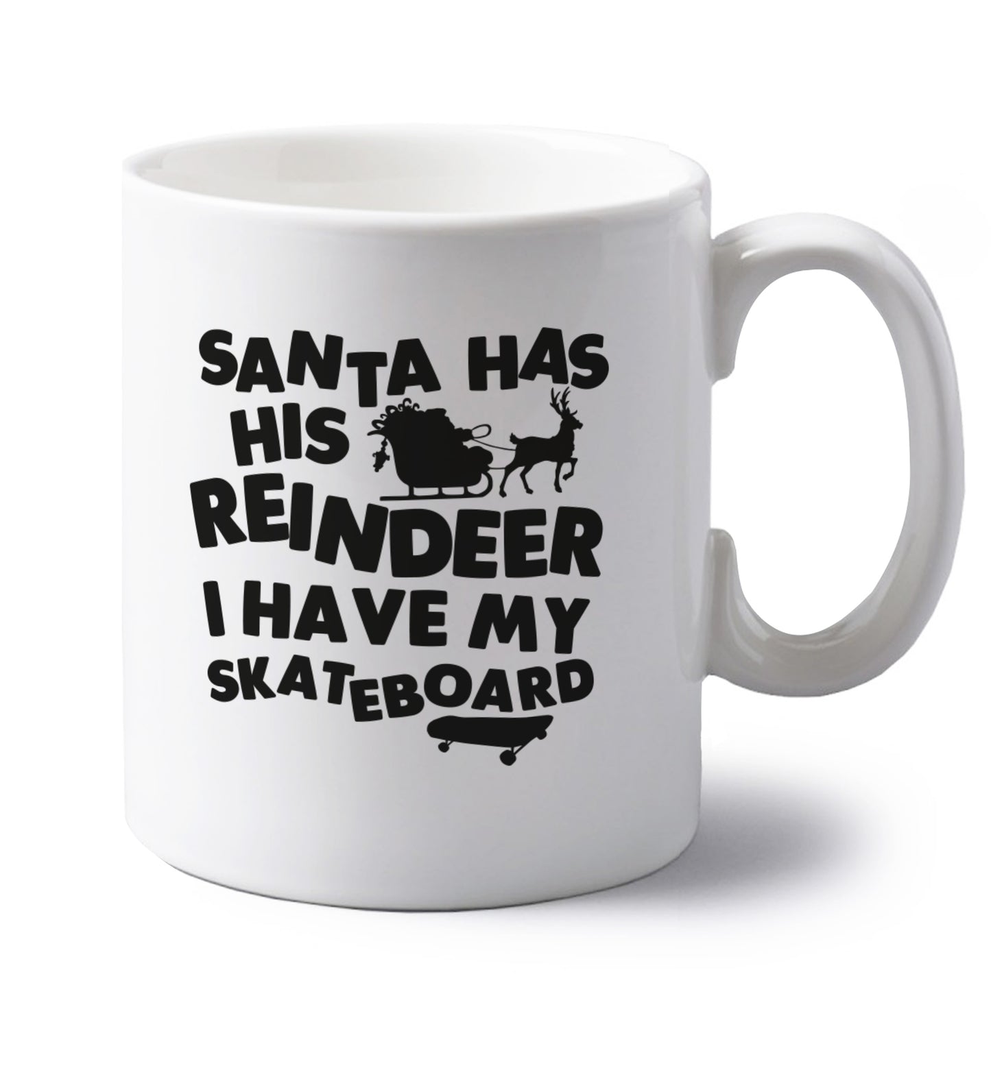 Santa has his reindeer I have my skateboard left handed white ceramic mug