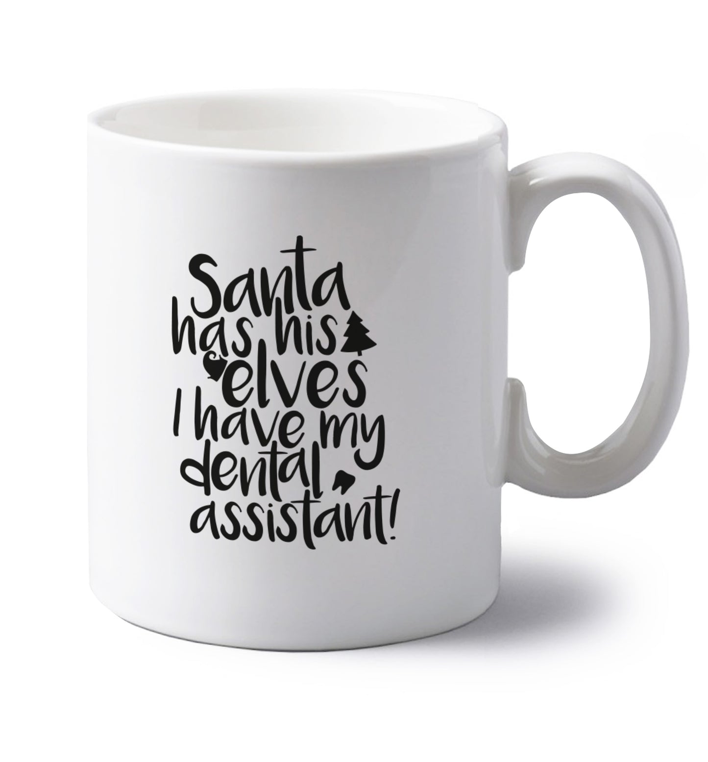 Santa has his elves I have my dental assistant left handed white ceramic mug
